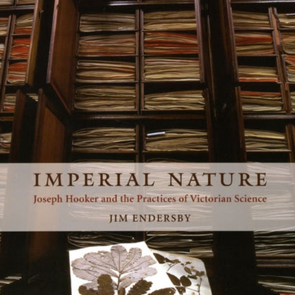 Imperial Nature: Joseph Hooker and the Practices of Victorian Science