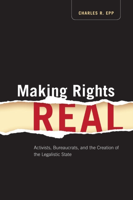 Making Rights Real: Activists, Bureaucrats, and the Creation of the Legalistic State