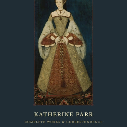 Katherine Parr: Complete Works and Correspondence