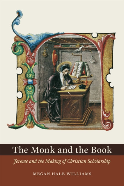 The Monk and the Book: Jerome and the Making of Christian Scholarship