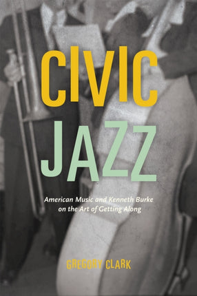 Civic Jazz: American Music and Kenneth Burke on the Art of Getting Along