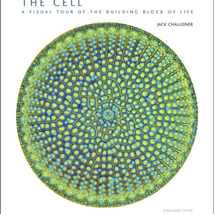 The Cell: A Visual Tour of the Building Block of Life