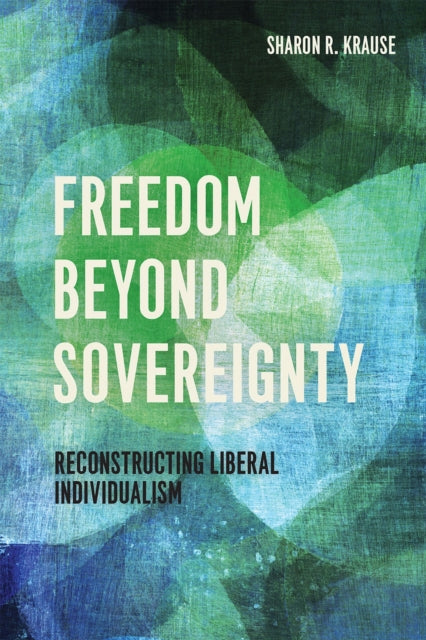 Freedom Beyond Sovereignty: Reconstructing Liberal Individualism