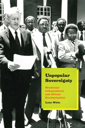 Unpopular Sovereignty: Rhodesian Independence and African Decolonization