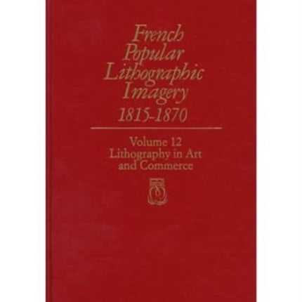 French Popular Lithographic Imagery 18151870 V12