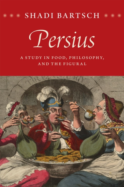 Persius  A Study in Food Philosophy and the