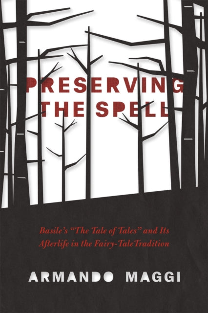 Preserving the Spell: Basile's "The Tale of Tales" and Its Afterlife in the Fairy-Tale Tradition