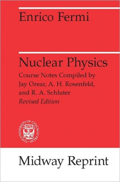 Nuclear Physics: A Course Given by Enrico Fermi at the University of Chicago