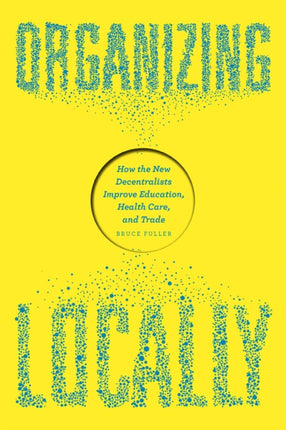 The Organizing Locally  How the New Decentralists
