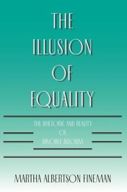 The Illusion of Equality: The Rhetoric and Reality of Divorce Reform