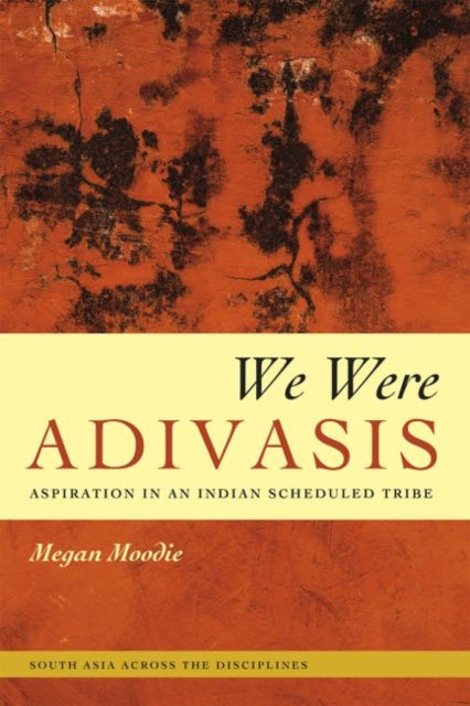 We Were Adivasis: Aspiration in an Indian Scheduled Tribe