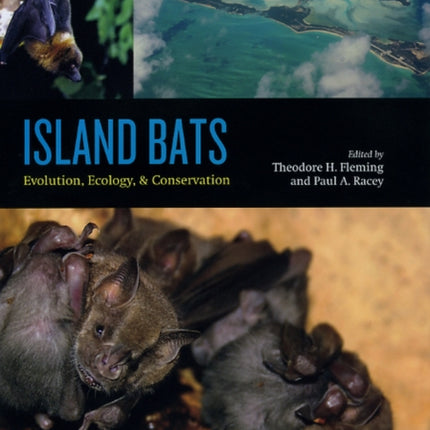 Island Bats: Evolution, Ecology, and Conservation