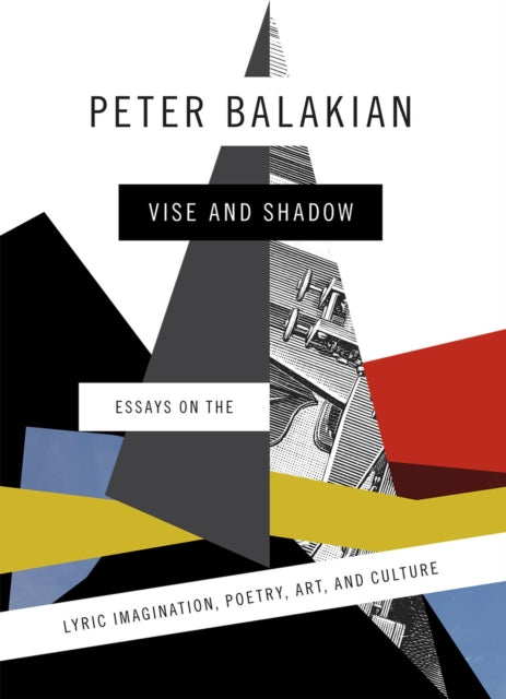 Vise and Shadow: Essays on the Lyric Imagination, Poetry, Art, and Culture