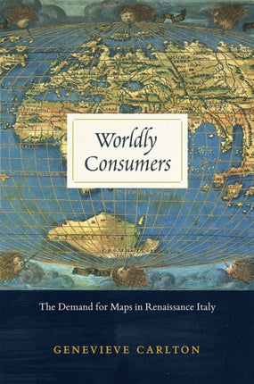 Worldly Consumers: The Demand for Maps in Renaissance Italy