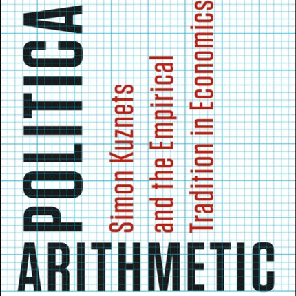 Political Arithmetic: Simon Kuznets and the Empirical Tradition in Economics