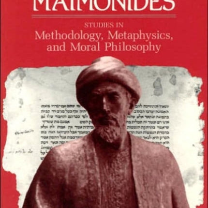 Interpreting Maimonides: Studies in Methodology, Metaphysics, and Moral Philosophy