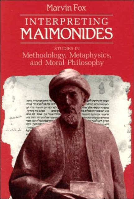 Interpreting Maimonides: Studies in Methodology, Metaphysics, and Moral Philosophy