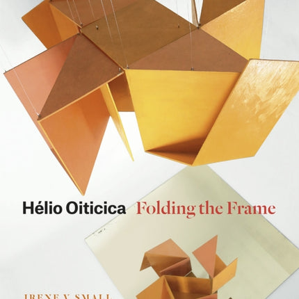 Hélio Oiticica: Folding the Frame