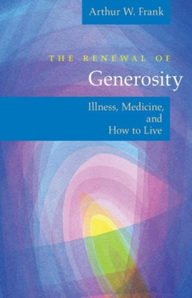 THE RENEWAL OF GENEROSITY Illness Medicine and
