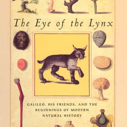 The Eye of the Lynx: Galileo, His Friends, and the Beginnings of Modern Natural History