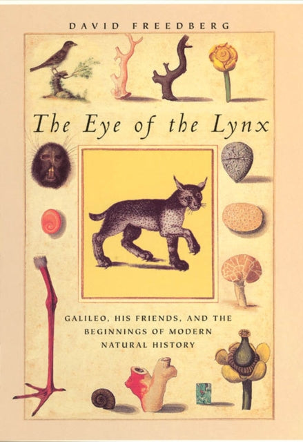 The Eye of the Lynx: Galileo, His Friends, and the Beginnings of Modern Natural History