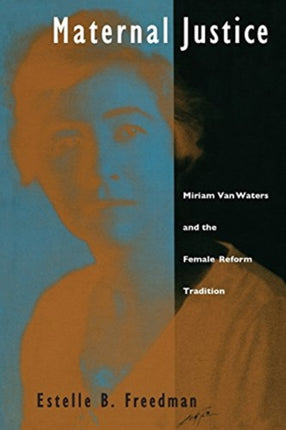 Maternal Justice: Miriam Van Waters and the Female Reform Tradition