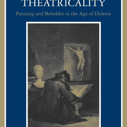 Absorption and Theatricality: Painting and Beholder in the Age of Diderot