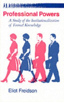 Professional Powers: A Study of the Institutionalization of Formal Knowledge