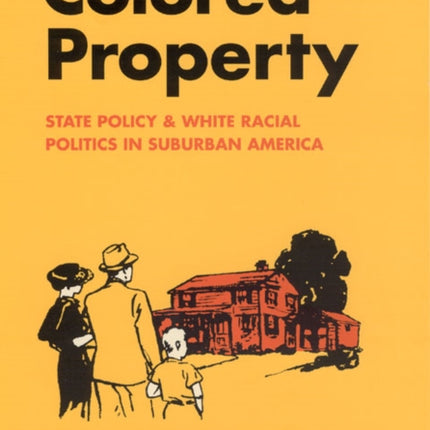 Colored Property: State Policy and White Racial Politics in Suburban America