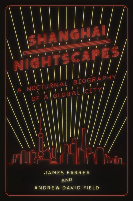 Shanghai Nightscapes  A Nocturnal Biography of a Global City