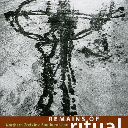 Remains of Ritual: Northern Gods in a Southern Land