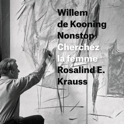 Willem de Kooning Nonstop: Cherchez la femme