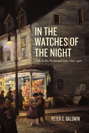 In the Watches of the Night: Life in the Nocturnal City, 1820-1930