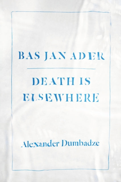 Bas Jan Ader: Death Is Elsewhere