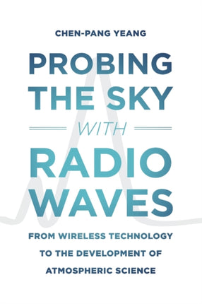 Probing the Sky with Radio Waves: From Wireless Technology to the Development of Atmospheric Science