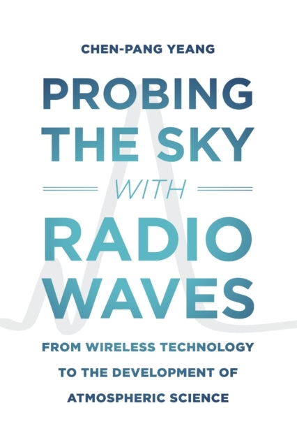 Probing the Sky with Radio Waves: From Wireless Technology to the Development of Atmospheric Science