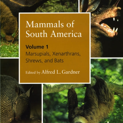 Mammals of South America, Volume 1: Marials, Xenarthrans, Shrews, and Bats