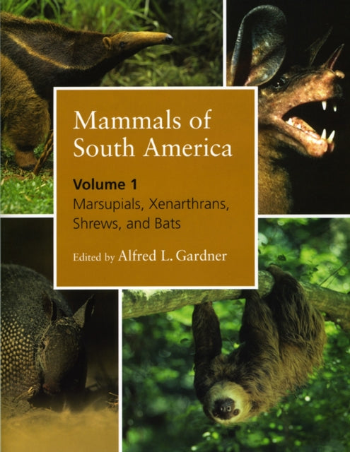 Mammals of South America, Volume 1: Marials, Xenarthrans, Shrews, and Bats