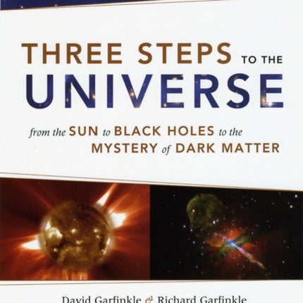 Three Steps to the Universe: From the Sun to Black Holes to the Mystery of Dark Matter