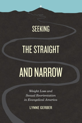 Seeking the Straight and Narrow: Weight Loss and Sexual Reorientation in Evangelical America