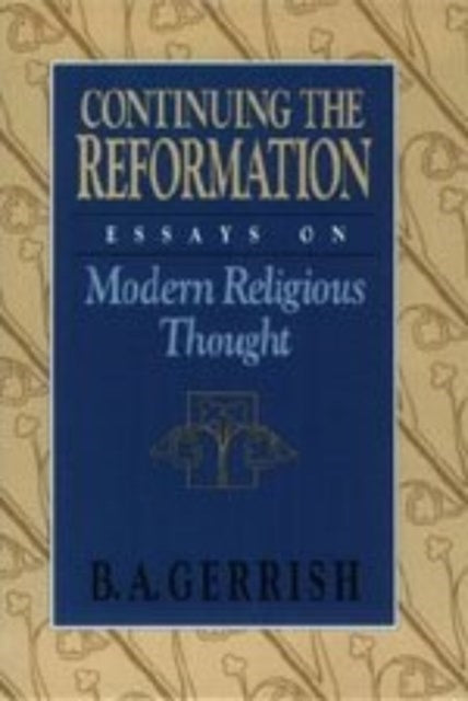 Continuing the Reformation Essays on Modern