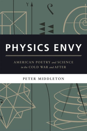 Physics Envy: American Poetry and Science in the Cold War and After