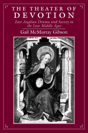 The Theater of Devotion – East Anglian Drama and Society in the Late Middle Ages