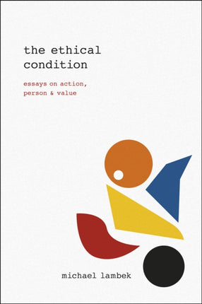 The Ethical Condition  Essays on Action Person