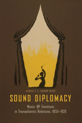 Sound Diplomacy: Music and Emotions in Transatlantic Relations, 1850-1920