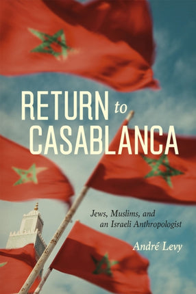 Return to Casablanca Jews Muslims and an Israeli