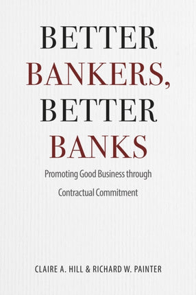 Better Bankers, Better Banks: Promoting Good Business through Contractual Commitment