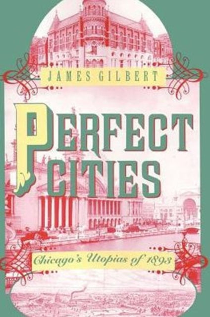 Perfect Cities: Chicago's Utopias of 1893