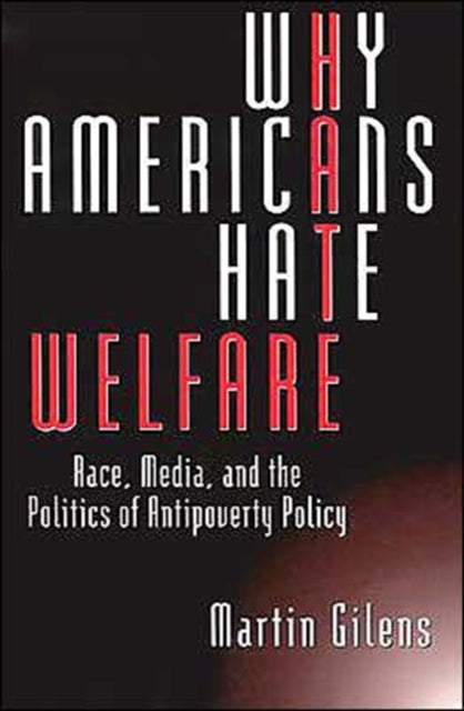 Why Americans Hate Welfare: Race, Media, and the Politics of Antipoverty Policy