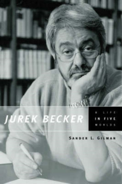 Jurek Becker  A Life in Five Worlds